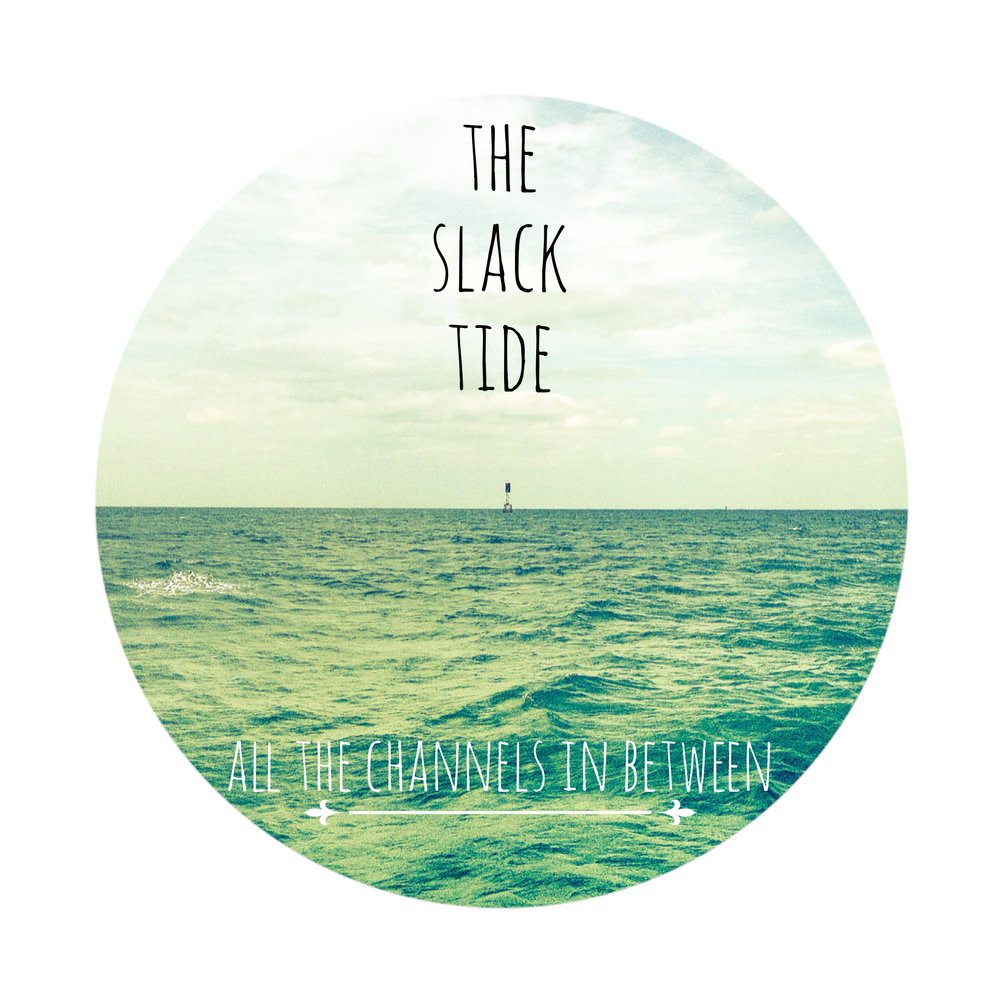 All the Channels in Between — The Slack Tide